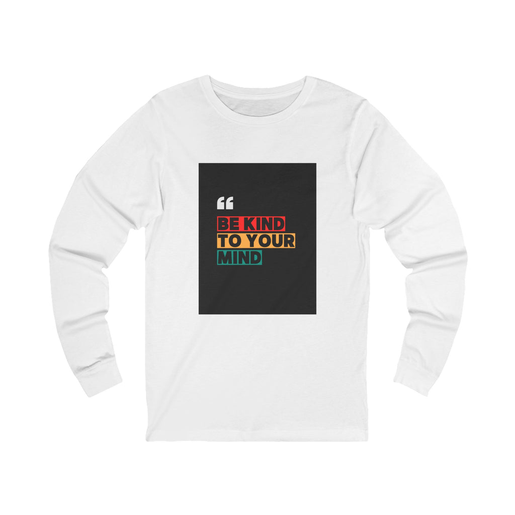 Be Kind Long Sleeve Tee for Positive Vibes, Unisex Shirt for Mindfulness, Gift for Friends, Motivational Top, Self-Care Fashion