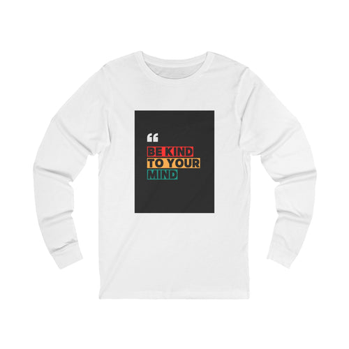 Be Kind Long Sleeve Tee for Positive Vibes, Unisex Shirt for Mindfulness, Gift for Friends, Motivational Top, Self-Care Fashion