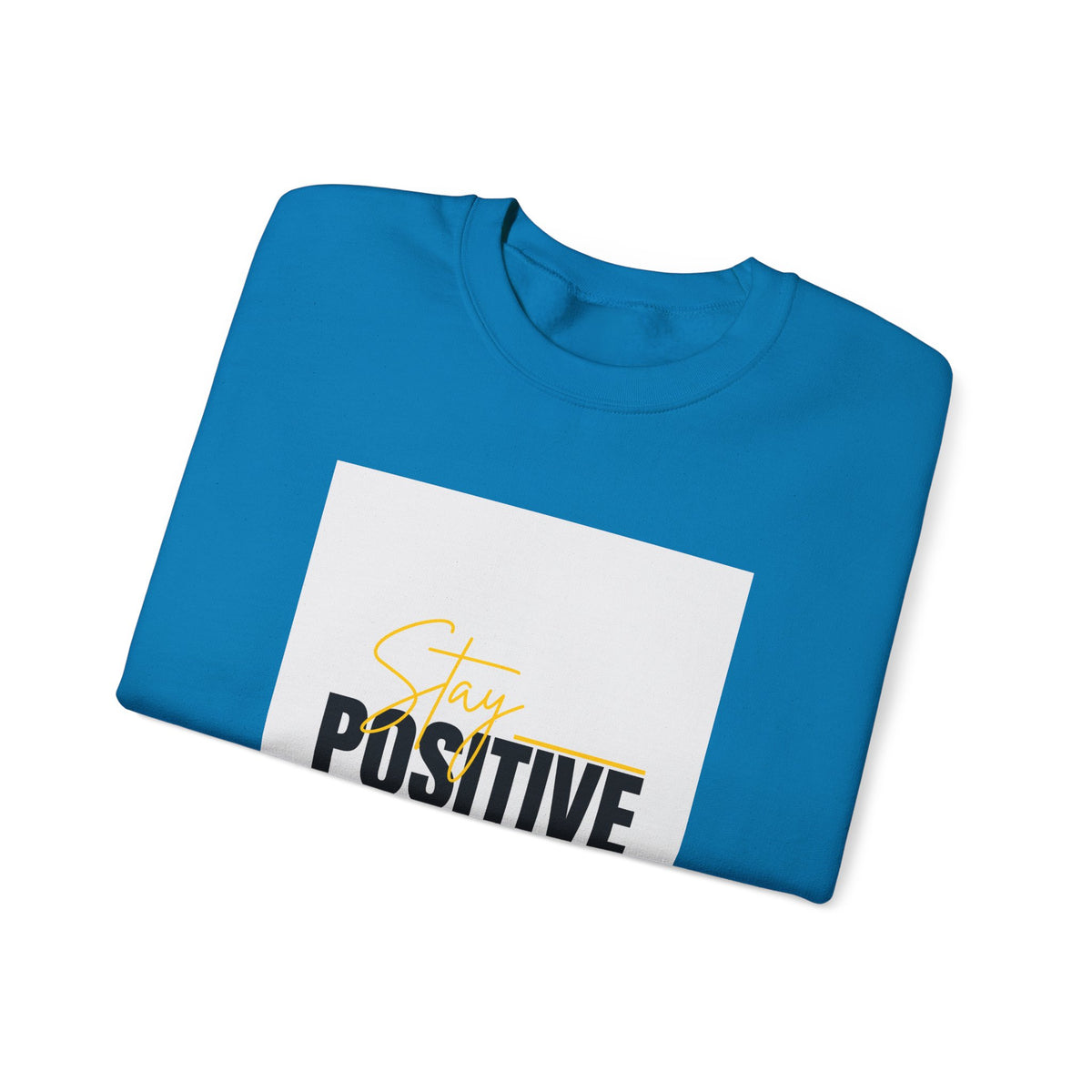 Stay Positive Crewneck Sweatshirt, Motivational Apparel, Comfortable Unisex Fashion, Gift for Friends, Cozy Everyday Wear