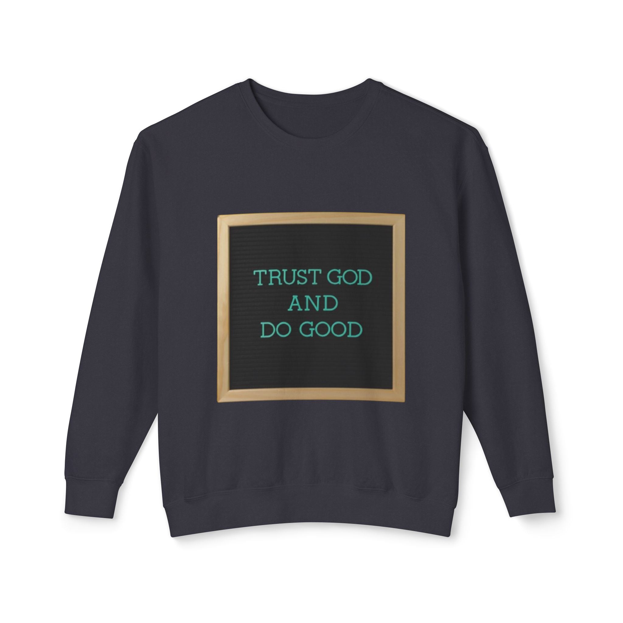 Trust God And Do Good Crewneck Sweatshirt — Inspirational Faith Graphic Sweatshirt